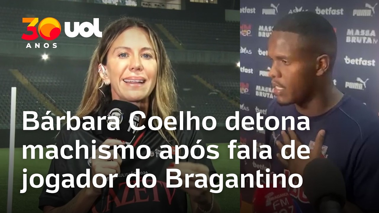 ‘Desonesto e covarde’: Bárbara Coelho detona machismo após fala de jogador do Bragantino