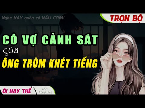 [Nghe Phê Qúa] Cô Vợ Cảnh Sát Của ÔNG TRÙM Kinh Doanh Khét Tiếng Nghe Đọc Truyện Hay Mỗi Ngày Havala