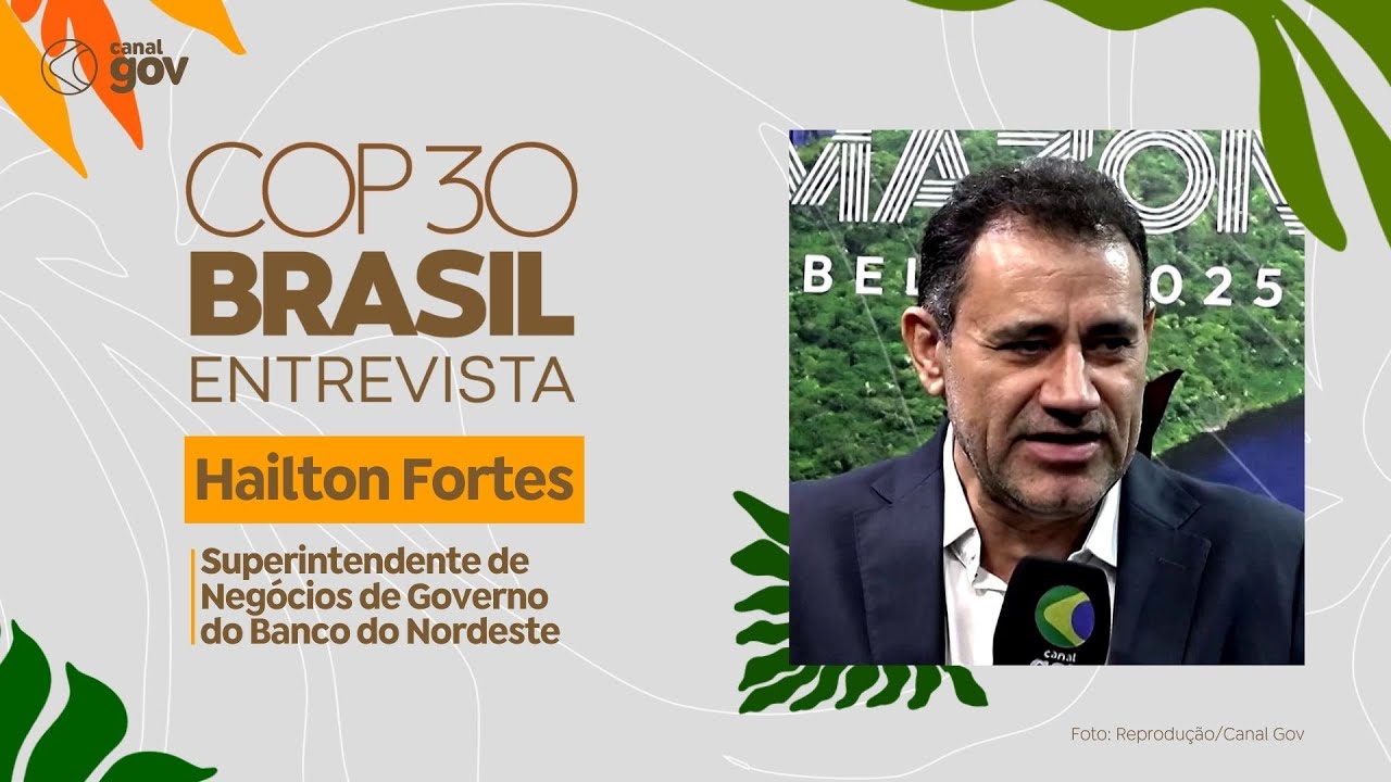 COP 30 Entrevista | Hailton Fortes, superintendente de Negócios de Governo do Banco do Nordeste
