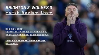Brighton 3 Wolves 0 - "This is not my fault" Rob Edwards comes out fighting.