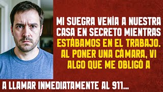 Mi suegra venía a nuestra casa en secreto. Al colocar una cámara, vi algo que me hizo llamar al 911
