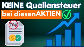 Aktien ohne Quellensteuern! Bei diesen Aktien zahlst du KEINE QUELLENSTEUER!