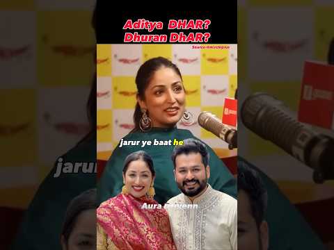 DhuranDHAR❌Aditya DHAR✅ | Yami Gautam-Dhar #entertainment