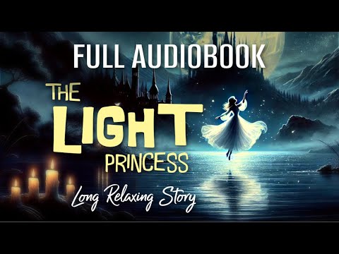 Entire Audiobook to Help You Sleep / THE LIGHT PRINCESS / Long Relaxing Story Reading