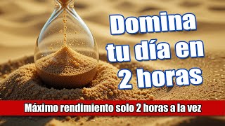 Este TRUCO de 2 HORAS cambiará tu DÍA - El poder de las dos horas
