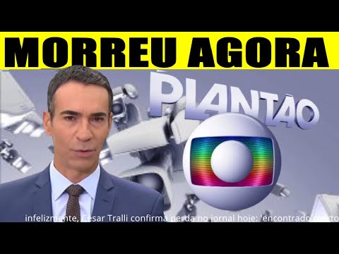 MORREU AGORA Há pouco: APRESENTADOR CÉSAR TRALLI CONFIRMA PERDA NO JORNAL HOJE:'FOI ENCONTRADO MORTO