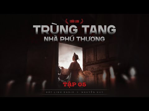 TRÙNG TANG NHÀ PHÚ THƯƠNG - TẬP 5/20 | Tác giả Trần Đan Linh | Truyện ma Nguyễn Huy kể