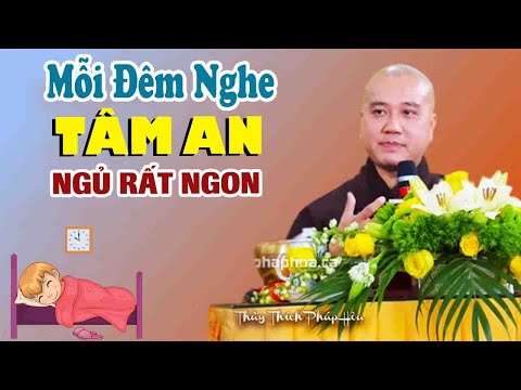 Mỗi Đêm Nghe Thầy Giảng Ít Phút Trước Khi Ngủ"CHÌM VÀO GIẤC NGỦ NGON "Rất Hay"Thầy Thích Pháp Hòa