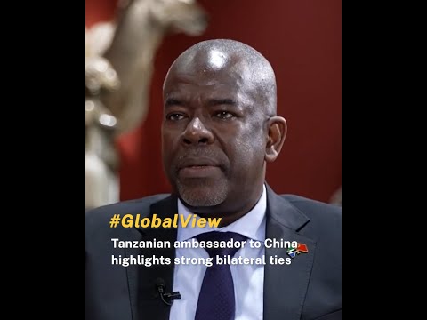 Tanzanian ambassador to China highlights strong bilateral ties