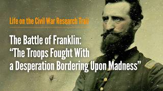 The Battle of Franklin: "The Troops Fought With a Desperation Bordering Upon Madness"