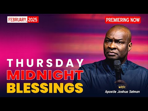 THURSDAY MIDNIGHT BLESSINGS, 6TH FEBRUARY 2025 - Apostle Joshua Selman Good Word