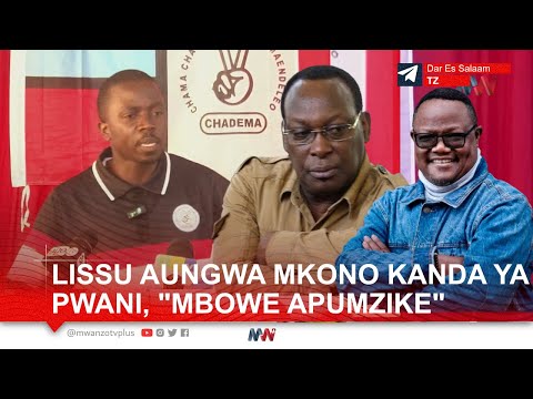 KIONGOZI HUYU NI BALAA AANIKA SIFA ZOTE ZA LISSU KUWA MWENYEKITI, AMTAKA MBOWE ASTAAFU KWA HESHIMA