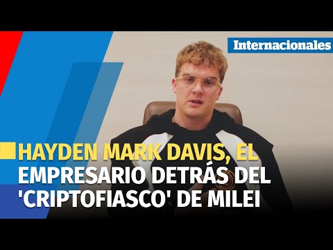 Qué se sabe de Hayden Mark Davis, el empresario detrás del 'criptofiasco' de Milei