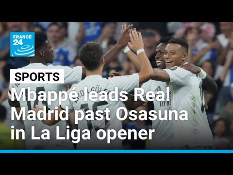 Kylian Mbappé leads Real Madrid to La Liga season opener win against Osasuna • FRANCE 24 English