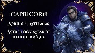Capricorn  April 6th - 13th Astrology & Tarot 8 Min. or Less