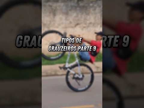 TIPOS DE GRAUZEIROS PARTE #9 #bike #grau #bicicleta #244 #shorts