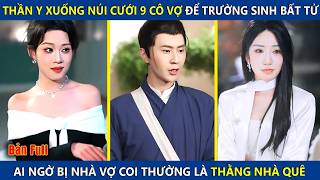 Thần Y Ẩn Danh Xuống Núi Lấy Liền 9 Cô Vợ Để Trường Sinh Bất Tử, Lại Bị Nhà Vợ Khinh Là Đồ Nhà Quê