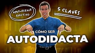¿Cómo APRENDER a ser Autodidacta? ▶ Las 5 CLAVES para Lograrlo