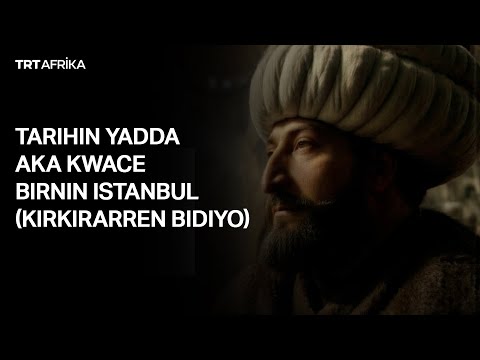 Tarihin yadda aka kwace Birnin Istanbul (Kirkirarren bidiyo)
