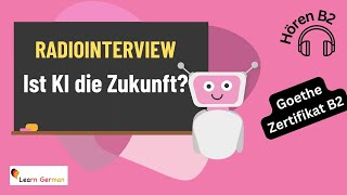 Hören B2 | Is AI the Future? | Radiointerview | Learn German | Goethe Zertifikat B2