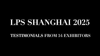 54 Exhibitors Testimonials at LPS Shanghai 2025