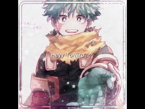 HIAAAA ^^#edit#mha#kny#izuku#tonjiro#pookies:3