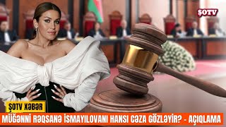 Həbs olunan müğənni Rəqsanə İsmayılovanı hansı cəza gözləyir? - Açıqlama