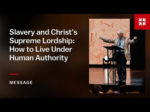 Slavery and Christ’s Supreme Lordship: How to Live Under Human Authority