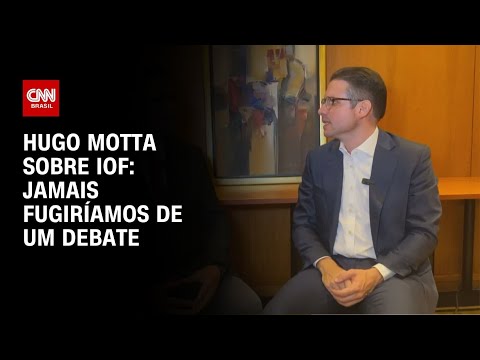 ​Jamais fugiríamos de um debate, diz Hugo Motta sobre IOF | CNN 360º