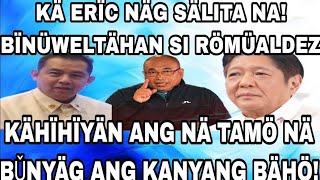 KÄ ERÏC NÄG SÄLITA NA! BÏNÜWELTÄHAN SI RÖMÜALDEZ KÄHÏHÏYÄN ANG NÄ TAMÖ NÄ BǓNYÄG ANG KANYANG BÄHÖ!