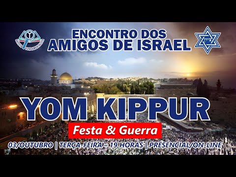 ENCONTRO DOS AMIGOS DE ISRAEL - YOM KIPPUR - FESTA & GUERRA  - PR. JOSÉ NOGUEIRA | 03/10/2023