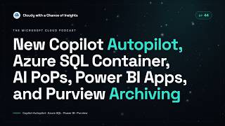 New Copilot Autopilot, Azure SQL Container, AI PoPs, Power BI Apps, and Purview Archiving