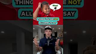 Thing You Are NOT Allowed To Say