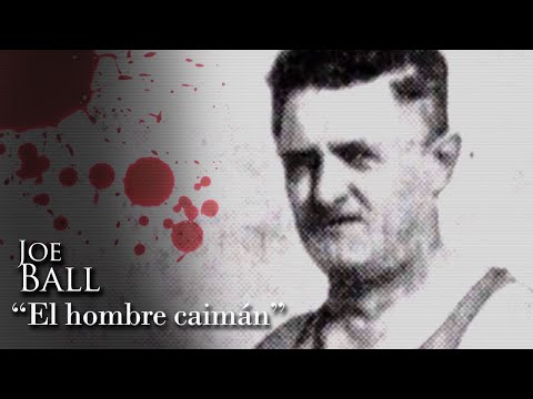 JOE BALL - "EL HOMBRE CAIMÁN"