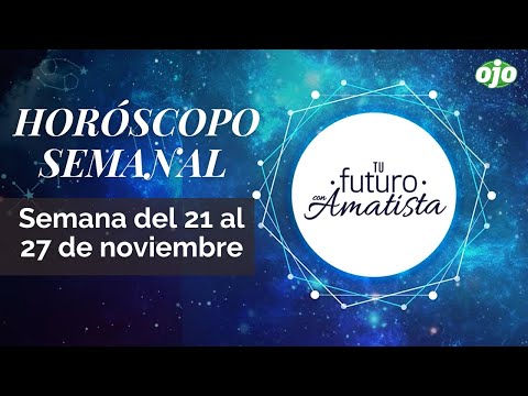 HORÓSCOPO SEMANAL del 21 al 27 de noviembre | #TufuturoconAmatista | HORÓSCOPO DE LA SEMANA