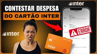 Como Contestar Despesa da Fatura do Cartão de Crédito Inter?