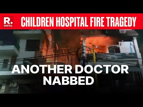 Hospital Fire Tragedy: Another Doctor Arrested, Negligence Case Filed Against Baby Care Centre
