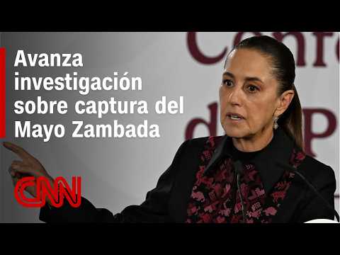 Sheinbaum anuncia nuevos detalles sobre la investigación de la captura del Mayo Zambada