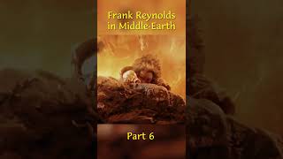 Frank Reynolds in Middle-Earth Part 6 #shorts  #lordoftherings #crossover