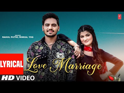 Love Marriage - Haryanvi Lyrical Video Song | Rahul Puthi, Rinkal Yogi, Feat. Gunjan Katoch