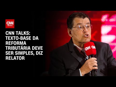 CNN Talks: Texto-base da reforma tributária deve ser simples, diz relator | BASTIDORES CNN