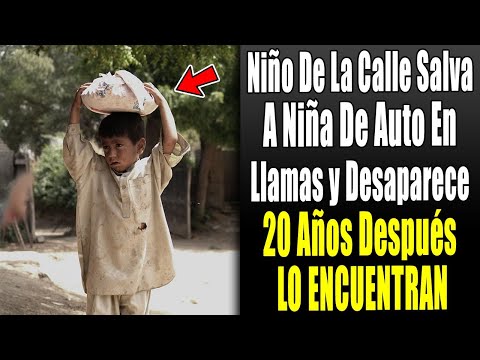 Pequeño de la calle salva a chiquilla de auto en llamas y desaparece, 20 años despues lo encuentran!