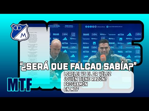 "¿SERÁ QUE FALCAO SABÍA?". LORELEI VS EL DR VÉLEZ. ¿QUIÉN TIENE RAZÓN? PROGRAMÓN EN MTF.