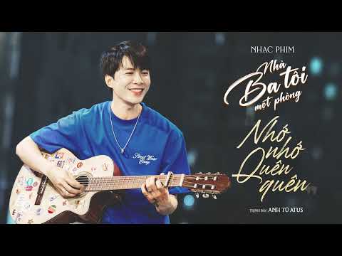 Nhớ Nhớ Quên Quên - Anh Tú Atus || OST Nhà Ba Tôi Một Phòng