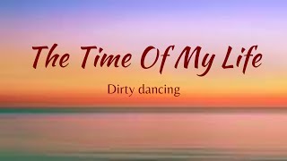 THE TIME OF MY LIFE - DIRTY DANCING (lyrics)