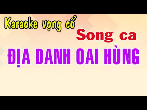 Karaoke vọng cổ ĐỊA DANH OAI HÙNG – SONG CA [T/g Nguyễn Văn Bình]