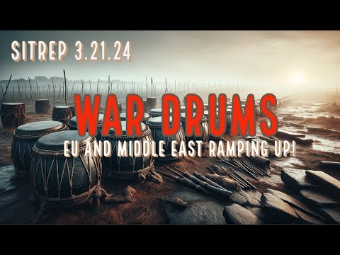 War Drums - EU and Middle East Ramping Up! SITREP 3.21.24