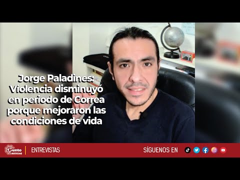 Jorge Paladines | Violencia disminuyó en periodo de Correa porque mejoraron las condiciones de vida