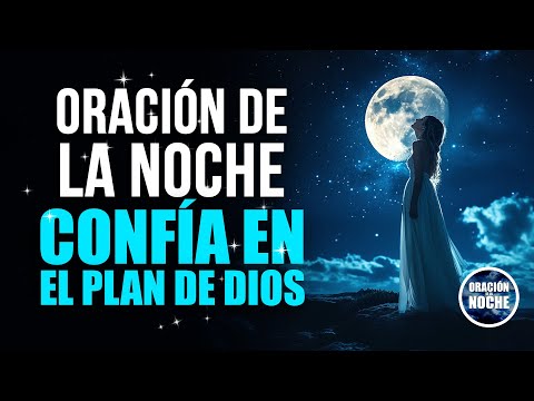 ORACIÓN DE LA NOCHE - PARA ENTREGAR PREOCUPACIONES Y CONFIAR EN EL PLAN DE DIOS.