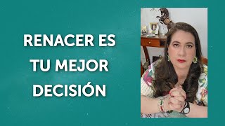 RENACER ES TU MEJOR DECISIÓN